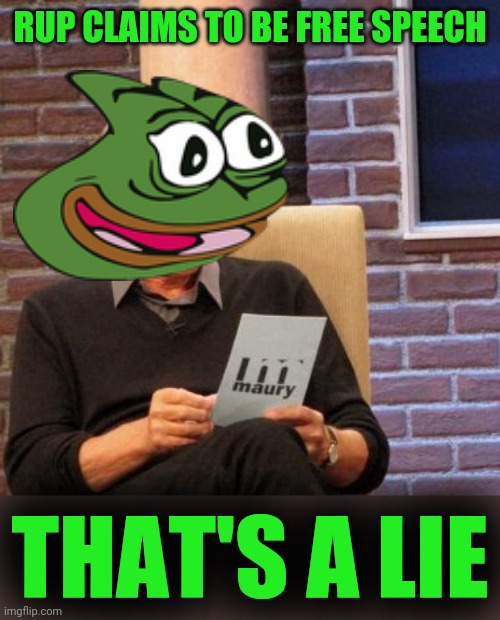 Maury Lie Detector Meme | RUP CLAIMS TO BE FREE SPEECH THAT'S A LIE | image tagged in memes,maury lie detector | made w/ Imgflip meme maker