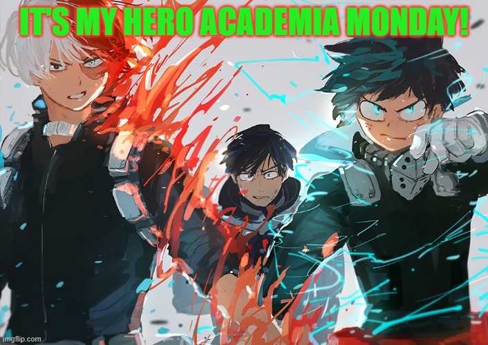 If this gets 100 ups it gets put in the fun stream! | IT'S MY HERO ACADEMIA MONDAY! | image tagged in my hero academia,post it in every stream,my hero academia monday,mha,yes | made w/ Imgflip meme maker