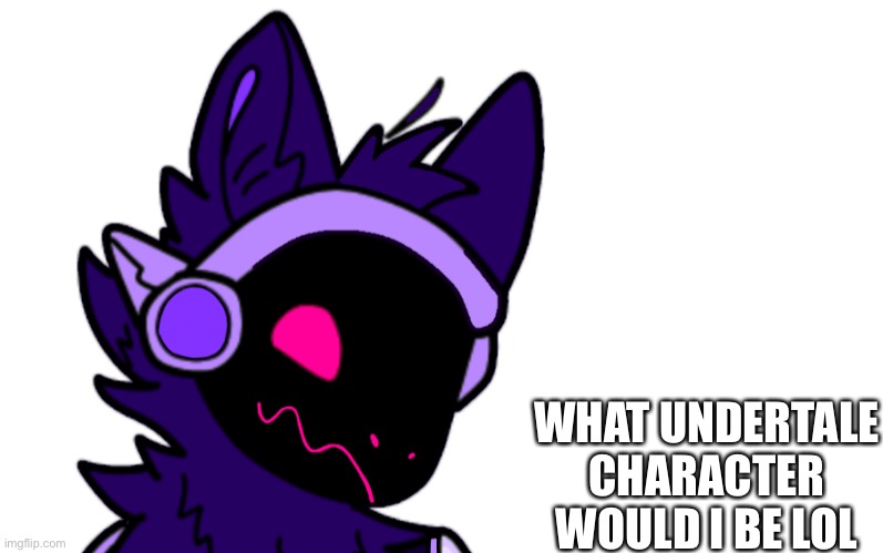 WHAT UNDERTALE CHARACTER WOULD I BE LOL | made w/ Imgflip meme maker