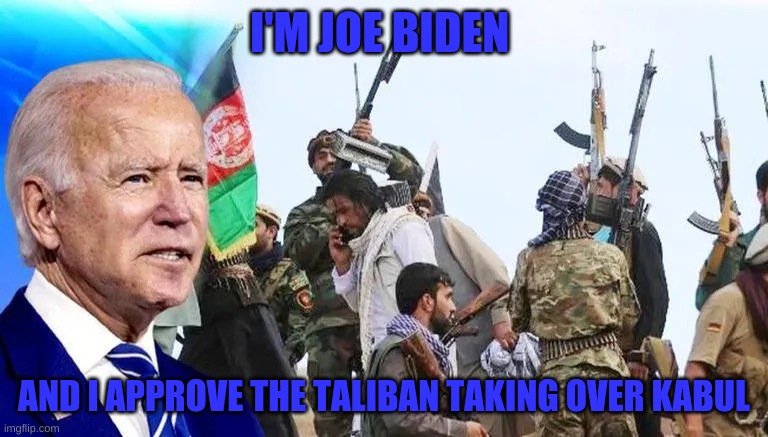 Footage of Joe at camp david | I'M JOE BIDEN; AND I APPROVE THE TALIBAN TAKING OVER KABUL | image tagged in joe biden,taliban,afghanistan | made w/ Imgflip meme maker