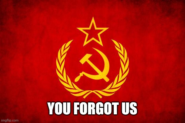 In Soviet Russia | YOU FORGOT US | image tagged in in soviet russia | made w/ Imgflip meme maker