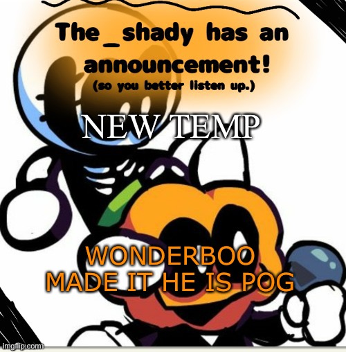 The_shady spooky month temp | NEW TEMP; WONDERBOO MADE IT HE IS POG | image tagged in the_shady spooky month temp | made w/ Imgflip meme maker