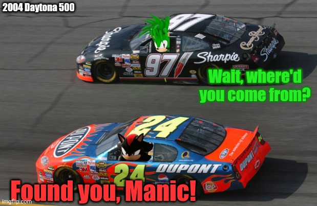 Found you, Manic! Wait, where'd you come from? 2004 Daytona 500 | made w/ Imgflip meme maker