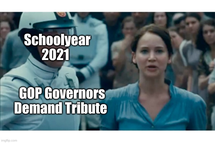 Schoolyear 2021 Tribute | Schoolyear 
        2021; GOP Governors 
Demand Tribute | image tagged in covid-19,danger to schools,gop tribute | made w/ Imgflip meme maker