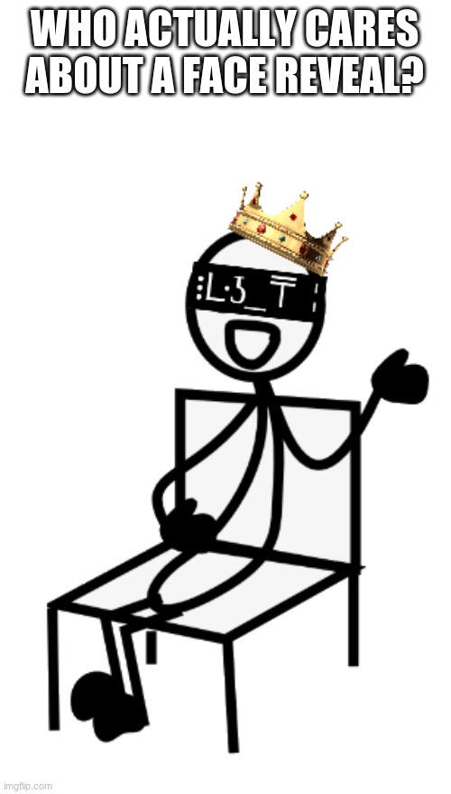 Jeb_Zero Sitting | WHO ACTUALLY CARES ABOUT A FACE REVEAL? | image tagged in jeb_zero sitting | made w/ Imgflip meme maker