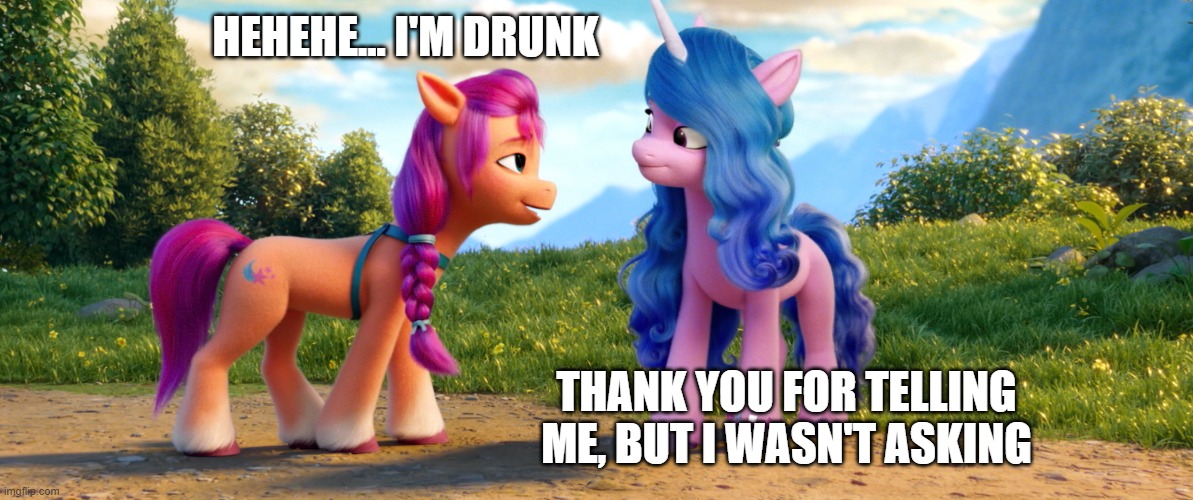 HEHEHE... I'M DRUNK; THANK YOU FOR TELLING ME, BUT I WASN'T ASKING | made w/ Imgflip meme maker