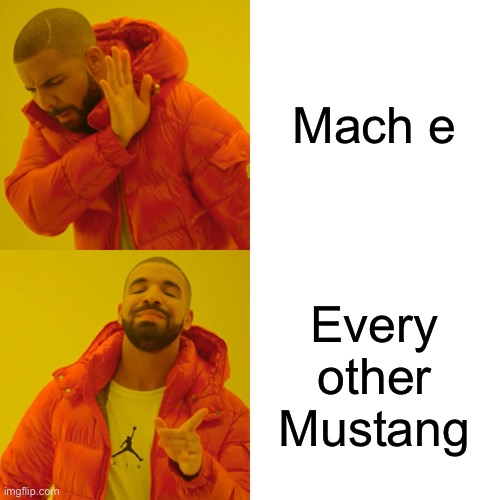 Drake Hotline Bling Meme | Mach e Every other Mustang | image tagged in memes,drake hotline bling | made w/ Imgflip meme maker