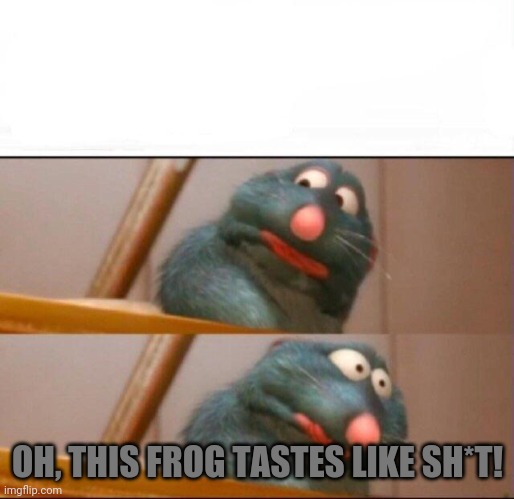 Remy sick | OH, THIS FROG TASTES LIKE SH*T! | image tagged in remy sick | made w/ Imgflip meme maker