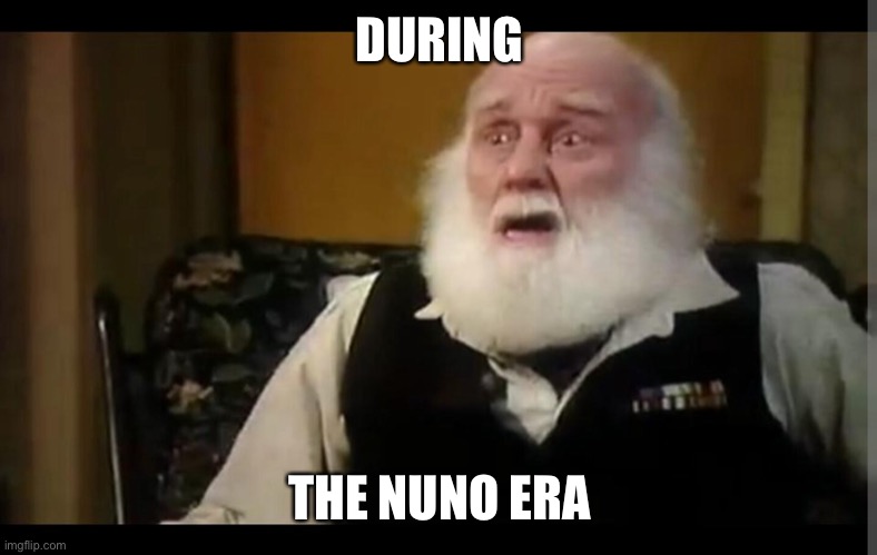 DURING; THE NUNO ERA | image tagged in uncle sam | made w/ Imgflip meme maker