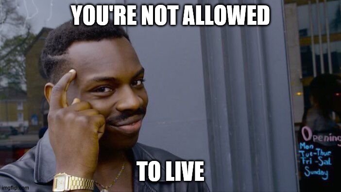 Roll Safe Think About It | YOU'RE NOT ALLOWED; TO LIVE | image tagged in memes,roll safe think about it | made w/ Imgflip meme maker