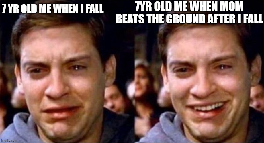 lolly | 7YR OLD ME WHEN MOM BEATS THE GROUND AFTER I FALL; 7 YR OLD ME WHEN I FALL | image tagged in peter parker cry then smile | made w/ Imgflip meme maker