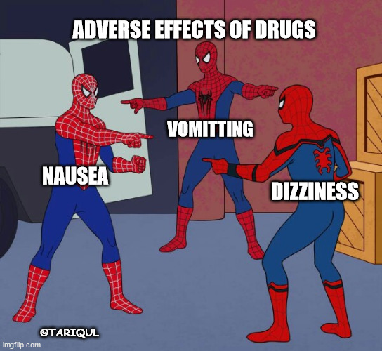 Pharmacology | ADVERSE EFFECTS OF DRUGS; VOMITTING; NAUSEA; DIZZINESS; ©TARIQUL | image tagged in spider man triple | made w/ Imgflip meme maker