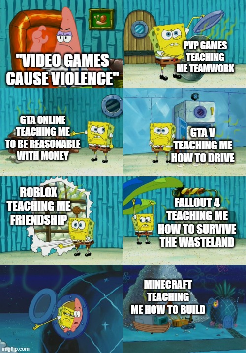 Mmm Yes~ | PVP GAMES TEACHING ME TEAMWORK; "VIDEO GAMES CAUSE VIOLENCE"; GTA ONLINE TEACHING ME TO BE REASONABLE WITH MONEY; GTA V TEACHING ME HOW TO DRIVE; ROBLOX TEACHING ME FRIENDSHIP; FALLOUT 4 TEACHING ME HOW TO SURVIVE THE WASTELAND; MINECRAFT TEACHING ME HOW TO BUILD | image tagged in spongebob diapers meme,memes,gaming | made w/ Imgflip meme maker