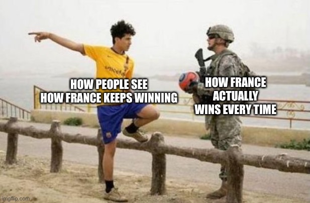 Fifa E Call Of Duty | HOW FRANCE ACTUALLY WINS EVERY TIME; HOW PEOPLE SEE HOW FRANCE KEEPS WINNING | image tagged in memes,fifa e call of duty | made w/ Imgflip meme maker