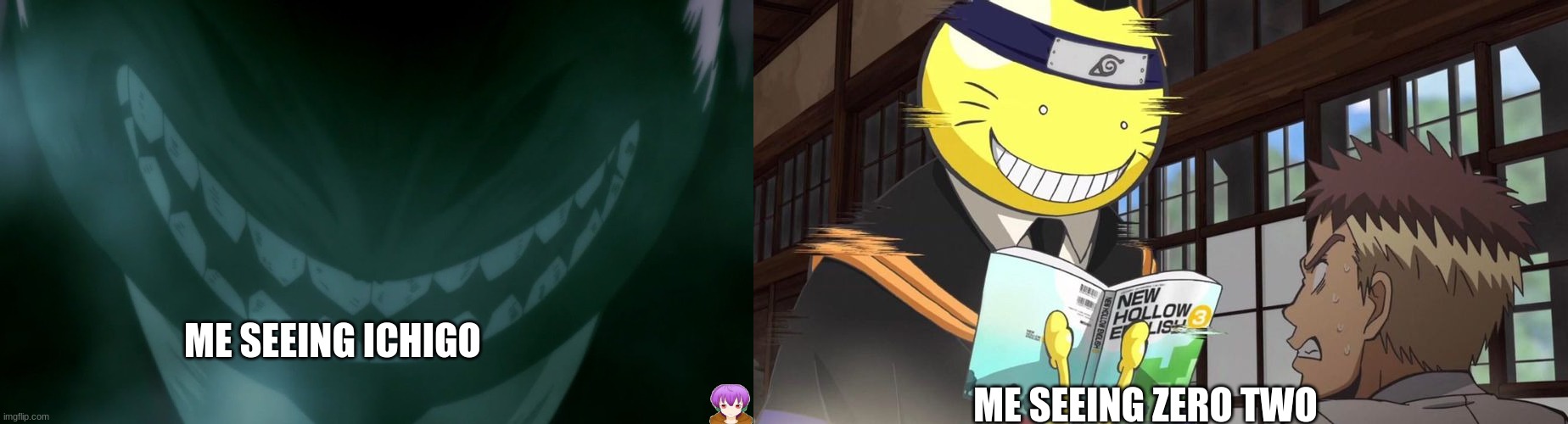 koro sensei | ME SEEING ICHIGO; ME SEEING ZERO TWO | image tagged in anime | made w/ Imgflip meme maker