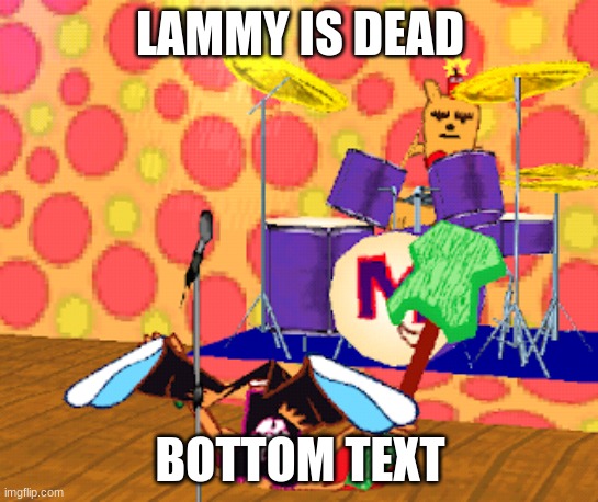 LAMMY IS DEAD; BOTTOM TEXT | made w/ Imgflip meme maker