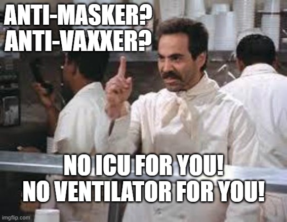 No soup | ANTI-MASKER? ANTI-VAXXER? NO ICU FOR YOU!
NO VENTILATOR FOR YOU! | image tagged in no soup,memes | made w/ Imgflip meme maker