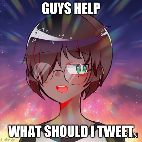 this | GUYS HELP; WHAT SHOULD I TWEET | image tagged in this | made w/ Imgflip meme maker