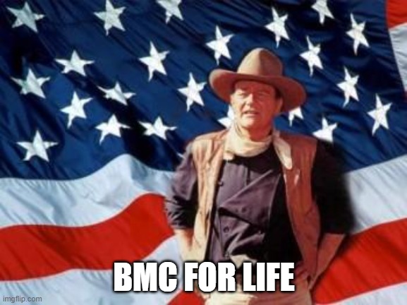 BMC aka Big Man Club | BMC FOR LIFE | image tagged in john wayne american flag | made w/ Imgflip meme maker