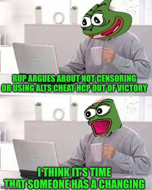 Change the rup diaper and vote in Pepe party or hcp | RUP ARGUES ABOUT NOT CENSORING OR USING ALTS CHEAT HCP OUT OF VICTORY; I THINK IT’S TIME THAT SOMEONE HAS A CHANGING | image tagged in memes,hide the pain harold,pepe party | made w/ Imgflip meme maker