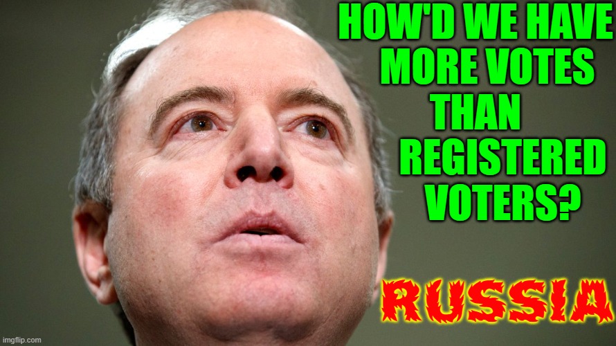 When you're really stupid & full of schiff, you only have one answer | HOW'D WE HAVE
   MORE VOTES
THAN
       REGISTERED
       VOTERS? RUSSIA | image tagged in vince vance,adam schiff,russia russia russia,memes,russian collusion,voter fraud | made w/ Imgflip meme maker