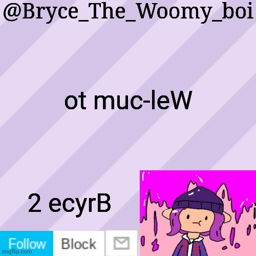 Bryce_The_Woomy_boi's new New NEW announcement template | ot muc-leW; 2 ecyrB | image tagged in bryce_the_woomy_boi's new new new announcement template | made w/ Imgflip meme maker