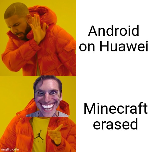 Drake Hotline Bling Meme | Android on Huawei Minecraft erased | image tagged in memes,drake hotline bling | made w/ Imgflip meme maker
