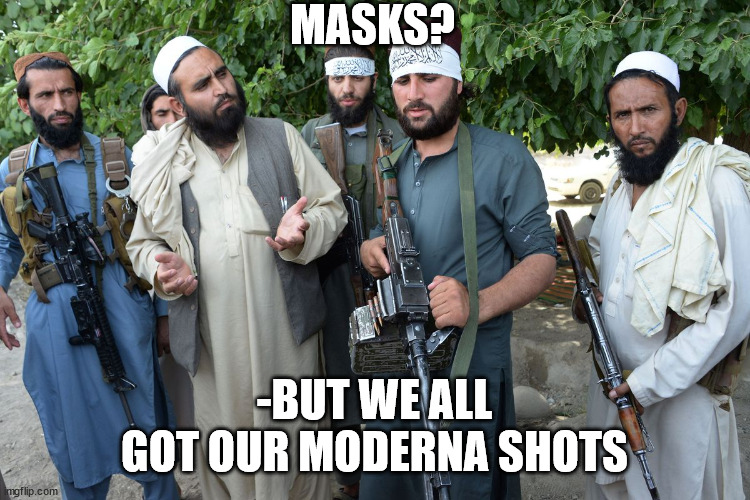 Confused Taliban |  MASKS? -BUT WE ALL GOT OUR MODERNA SHOTS | image tagged in confused taliban | made w/ Imgflip meme maker