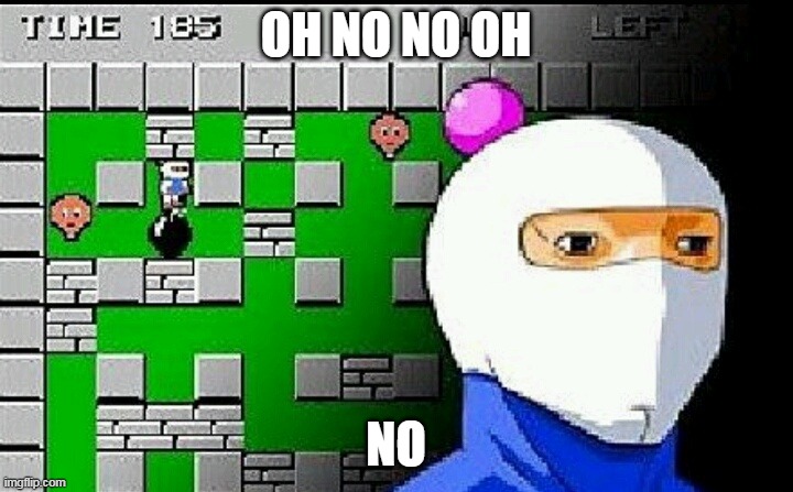 yes | OH NO NO OH; NO | image tagged in bomberman meme | made w/ Imgflip meme maker