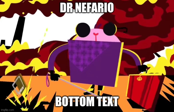 DR NEFARIO; BOTTOM TEXT | made w/ Imgflip meme maker