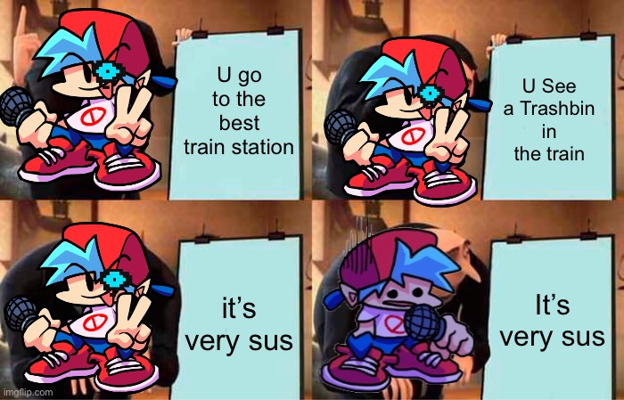 Bfs plan | U go to the best train station; U See a Trashbin in the train; It’s very sus; it’s very sus | image tagged in memes,gru's plan | made w/ Imgflip meme maker