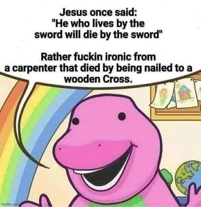 no no he’s got a point | image tagged in jesus once said,jesus,ironic,jesus christ,no no hes got a point,no no he's got a point | made w/ Imgflip meme maker