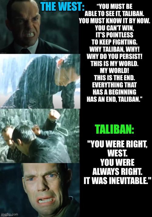 2001 War in Afghanistan, 2002 Training, 2021 Taliban Return | THE WEST:; TALIBAN: | image tagged in taliban,2021,2001,afghanistan,america,the matrix | made w/ Imgflip meme maker
