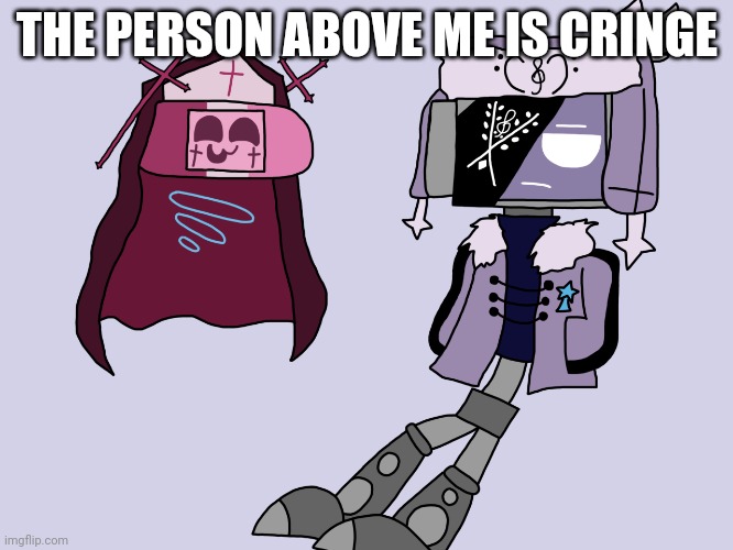 Sarvody and Ruvdroid | THE PERSON ABOVE ME IS CRINGE | image tagged in sarvody and ruvdroid | made w/ Imgflip meme maker