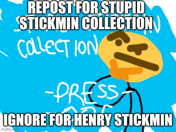 Blank White Template | REPOST FOR STUPID STICKMIN COLLECTION; IGNORE FOR HENRY STICKMIN | image tagged in blank white template | made w/ Imgflip meme maker
