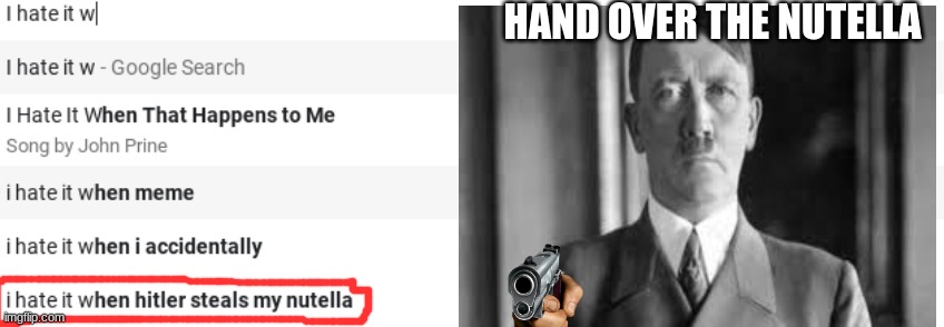 who the hell would look that up | HAND OVER THE NUTELLA | image tagged in meme | made w/ Imgflip meme maker