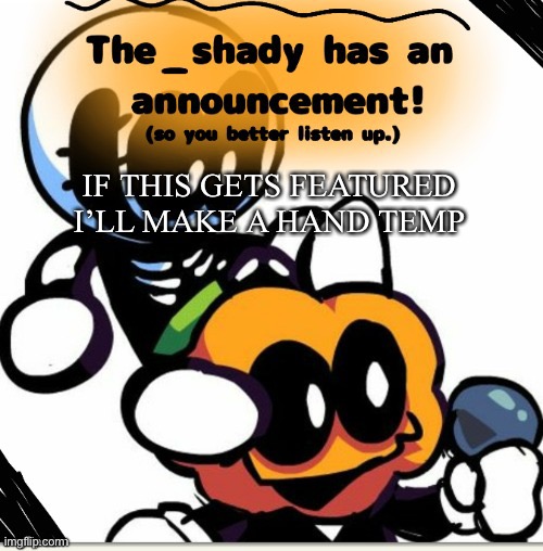 The_shady spooky month temp | IF THIS GETS FEATURED I’LL MAKE A HAND TEMP | image tagged in the_shady spooky month temp | made w/ Imgflip meme maker