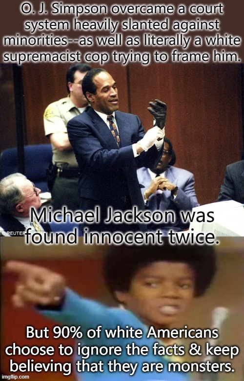 The facts don't care about your stereotypes. | image tagged in oj simpson glove,michael jackson i want you back,justice system,american racism | made w/ Imgflip meme maker