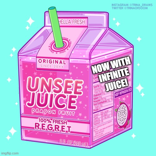 Unsee juice | NOW WITH INFINITE JUICE! | image tagged in unsee juice | made w/ Imgflip meme maker