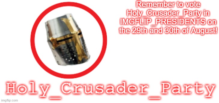 Recieved permission from OP himself. | Remember to vote Holy_Crusader_Party in IMGFLIP_PRESIDENTS on the 29th and 30th of August! | image tagged in holy_crusader_party official logo | made w/ Imgflip meme maker