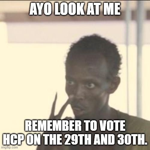 Vote BeHapp for President, Danny for VP, and RMK for HOC! |  AYO LOOK AT ME; REMEMBER TO VOTE HCP ON THE 29TH AND 30TH. | image tagged in memes,look at me | made w/ Imgflip meme maker