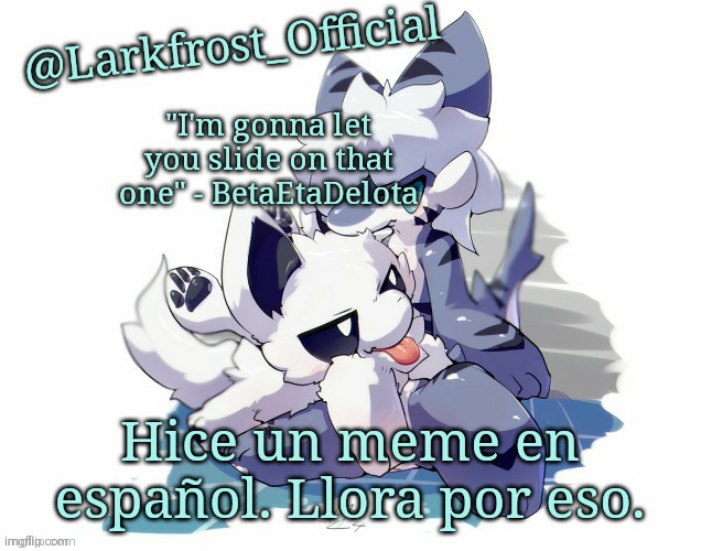 Larkfrost_Official Squid dog x Tiger shark Announcement Template | Hice un meme en español. Llora por eso. | image tagged in larkfrost_official squid dog x tiger shark announcement template | made w/ Imgflip meme maker