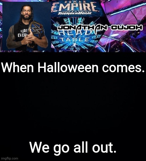 When Halloween comes. We go all out. | image tagged in jonathan | made w/ Imgflip meme maker