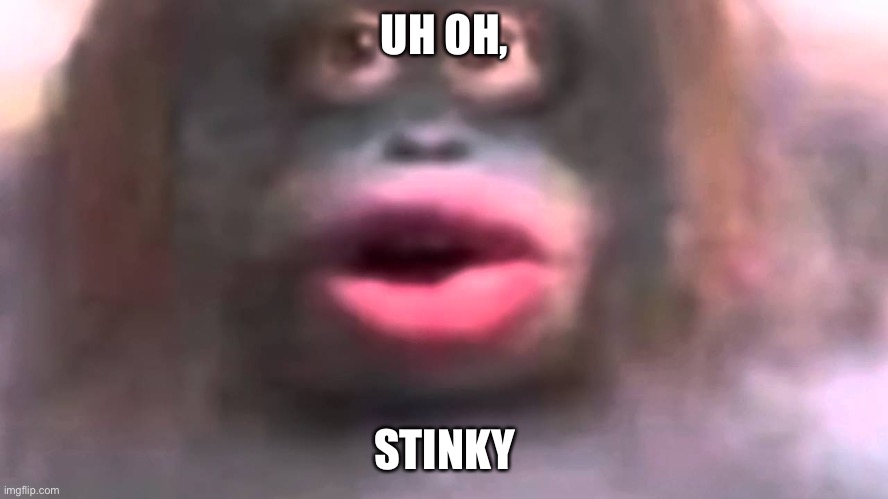 Uh oh... stinky | UH OH, STINKY | image tagged in uh oh stinky | made w/ Imgflip meme maker