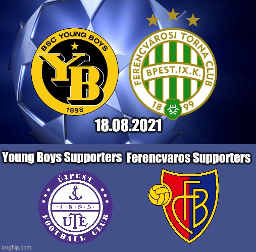 Young Boys vs Ferencvaros meme | 18.08.2021; Ferencvaros Supporters; Young Boys Supporters | image tagged in young boys,ferencvaros,champions league,football,funny,memes | made w/ Imgflip meme maker