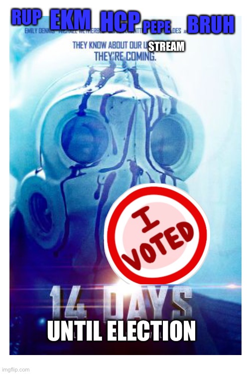 EKM; HCP; STREAM; PEPE; RUP; BRUH; UNTIL ELECTION | image tagged in blank white template | made w/ Imgflip meme maker