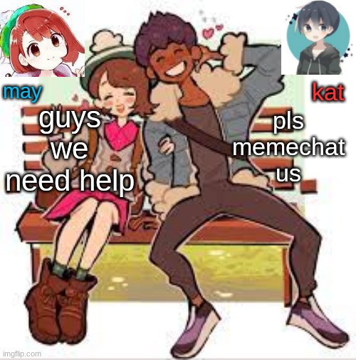 hop x gloria announcement template | guys we need help; pls memechat us | image tagged in hop x gloria announcement template | made w/ Imgflip meme maker
