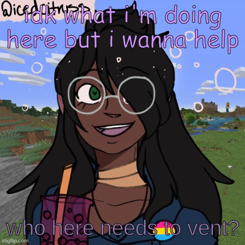 :D | idk what i'm doing here but i wanna help; who here needs to vent? | image tagged in thing thing lul | made w/ Imgflip meme maker