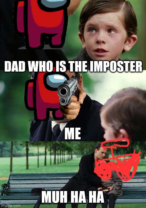 Finding Neverland Meme | DAD WHO IS THE IMPOSTER; ME; MUH HA HA | image tagged in memes,finding neverland | made w/ Imgflip meme maker