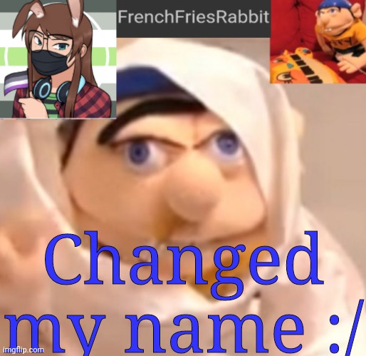 FrenchFriesRabbit updated Jeffy template | Changed my name :/ | image tagged in frenchfriesrabbit updated jeffy template | made w/ Imgflip meme maker